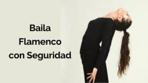 como ganar confianza y seguridad al bailar flamenco